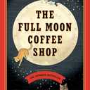 The Full Moon Coffee Shop: A Novel, Hardcover 