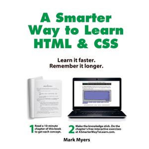 A Smarter Way to Learn HTML & CSS: Learn it faster. Remember it longer.