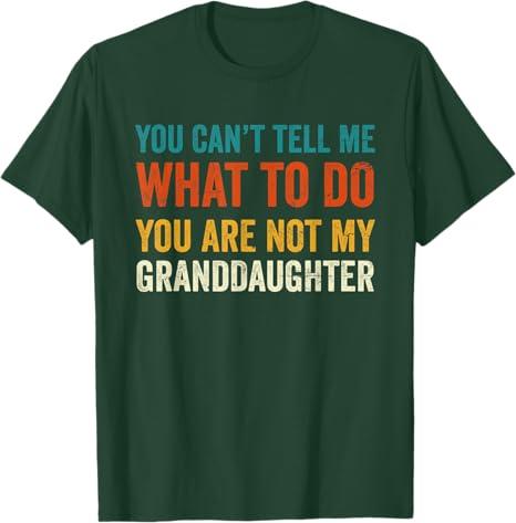You Can't Tell me What to do You are not My Granddaughter T-Shirt M