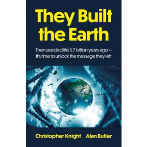 They Built the Earth: Then seeded life 3.7 billion years ago - It's time to unlock the message they left