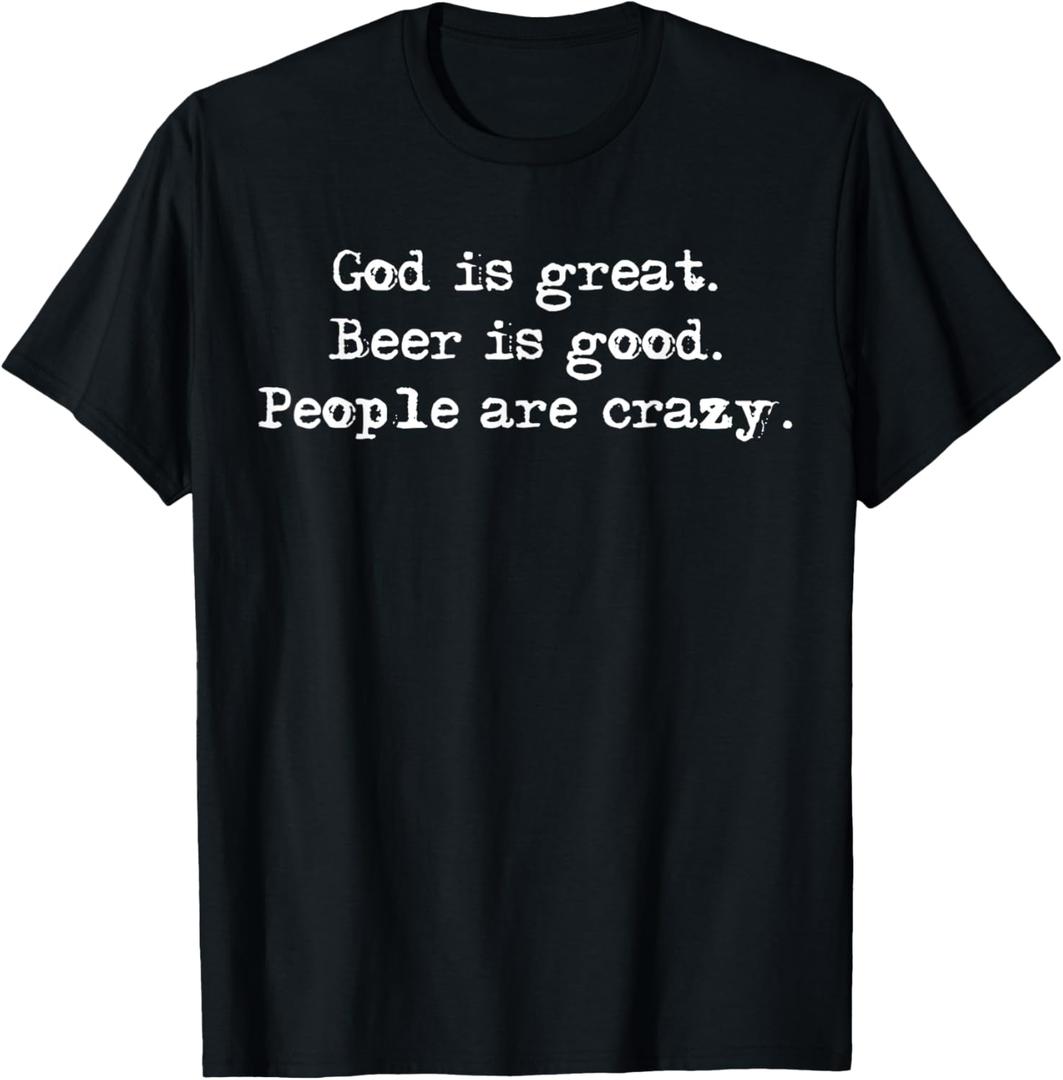 Funny God Is Great, Beer Is Good And People Are Crazy Drink T-Shirt Funny God Is Great, Beer Is Good And People Are Crazy Drink T-Shirt