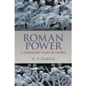 Roman Power: A Thousand Years of Empire