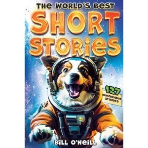 The World's Best Short Stories: 127 Funny Short Stories About Unbelievable Stuff That Actually Happened