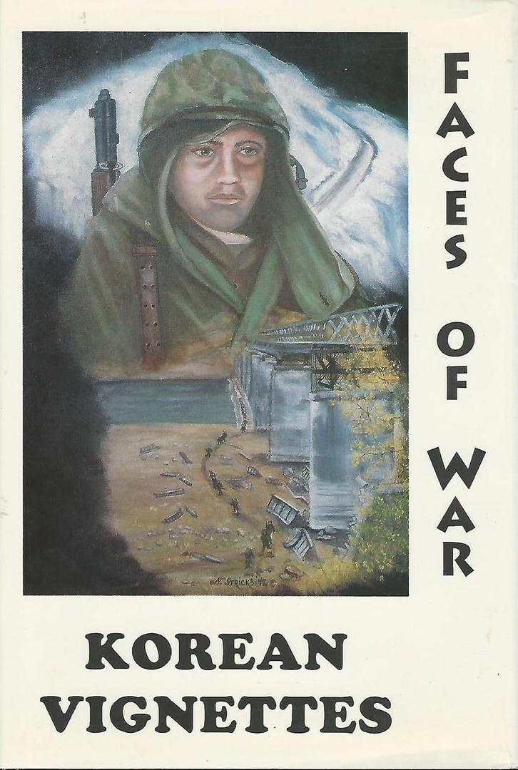 Korean Vignettes: Faces of War : 201 Veterans of the Korean War Recall That Forgotten War Their Experiences and Thoughts and Wartime Photographs of That Era