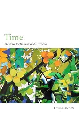 Time: Themes in the Doctrine and Covenants Paperback – November 25, 2024
by Philip L. Barlow (Author)