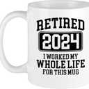 11oz Coffee Milk Tea Mug Cup Retired 2024 I Worked My Whole Life For This Mug Funny Retirement Cup For Men Women