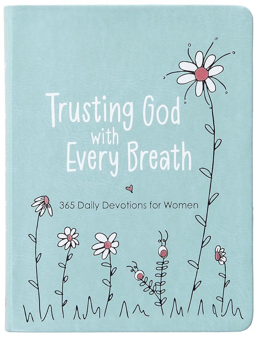 Trusting God With Every Breath: 365 Daily Devotions for Women  Find Hope for the Ups and Downs of Life