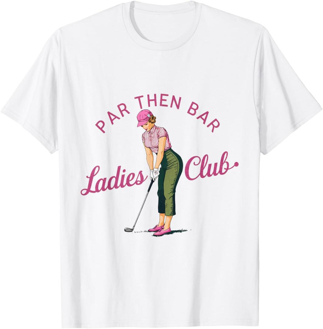 Golf Gifts For Men Funny & Unique Novelty Par Then Bar Ladies Club Golf T-Shirt, Size Ladies XS