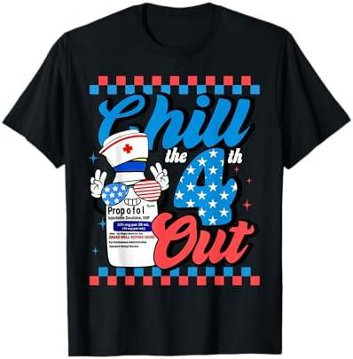 Chill The 4th Out Nurse 4th Of July ICU Nursing Pharmacist T-Shirt, XXL