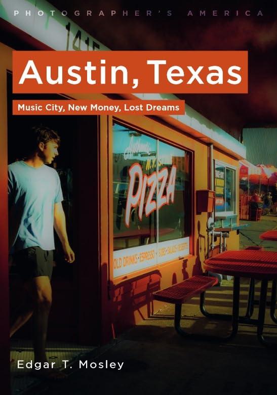 Austin, Texas: Music City, New Money, Lost Dreams (Photographer's America)
