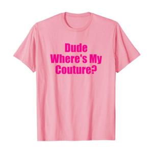 Dude Where's My Couture Sarcastic Funny Saying Women's Pink TShirt Large