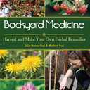 Backyard Medicine: Harvest and Make Your Own Herbal Remedies