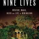 Nine Lives: Mystery, Magic, Death, and Life in New Orleans