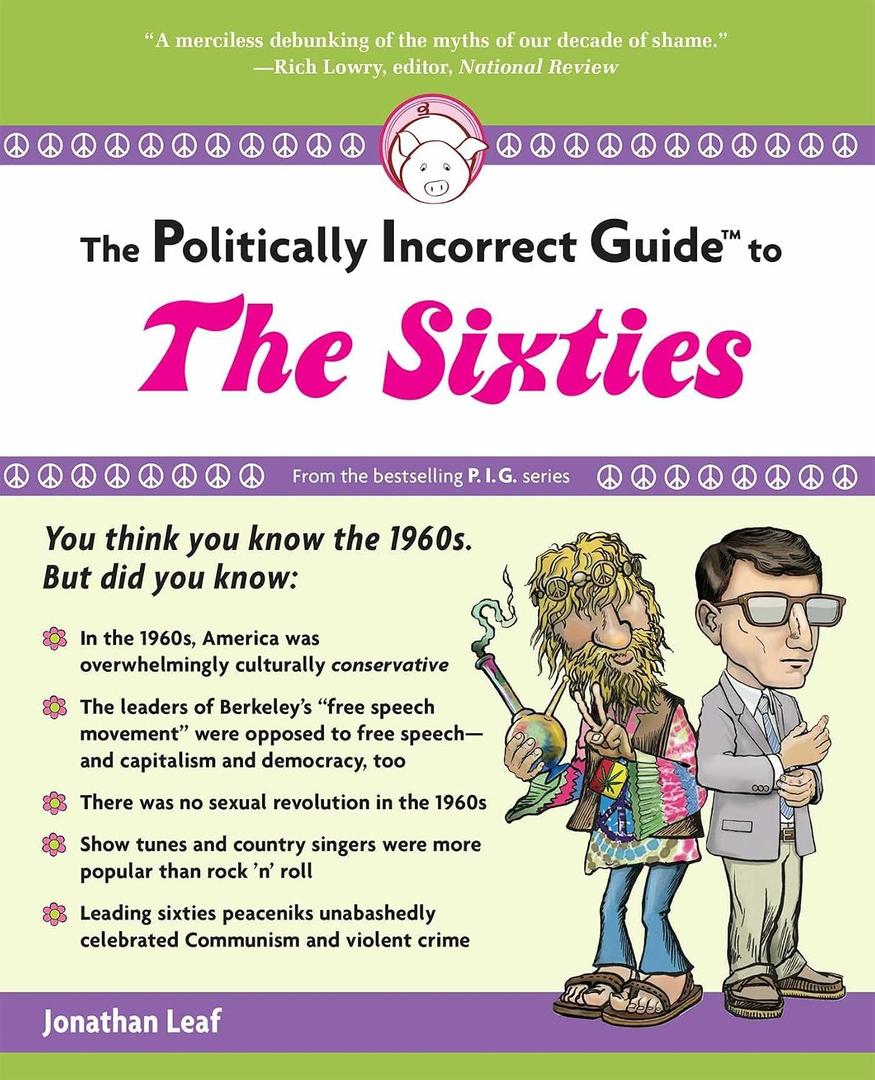 The Politically Incorrect Guide to the Sixties (The Politically Incorrect Guides)