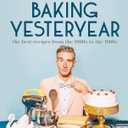 Baking Yesteryear: The Best Recipes from the 1900s to the 1980s