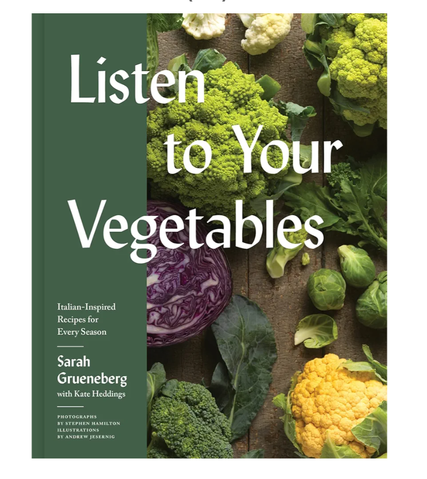 Listen To Your Vegetables: ItalianInspired Recipes for Every Season