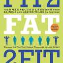 Fit2Fat2Fit: The Unexpected Lessons from Gaining and Losing 75 lbs on Purpose – An Inspiring Story of Hope and Proof That Fitness Is Possible, Paperback 