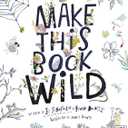 Make This Book Wild (Make It Wild!)