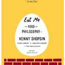 Eat Me: The Food and Philosophy of Kenny Shopsin: A Cookbook