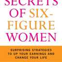 Secrets of Six-Figure Women: Surprising Strategies to Up Your Earnings and Change Your Life