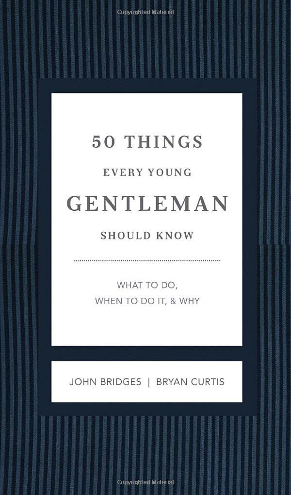 50 Things Every Young Gentleman Should Know Revised and Expanded: What to Do, When to Do It, and Why (The GentleManners Series)