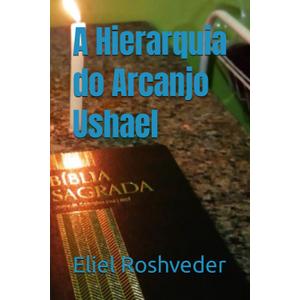 A Hierarquia do Arcanjo Ushael (Srie Anjos da Luz) (Portuguese Edition) Paperback