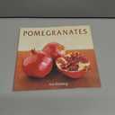 Pomegranates: 70 Celebratory Recipes [A Cookbook]