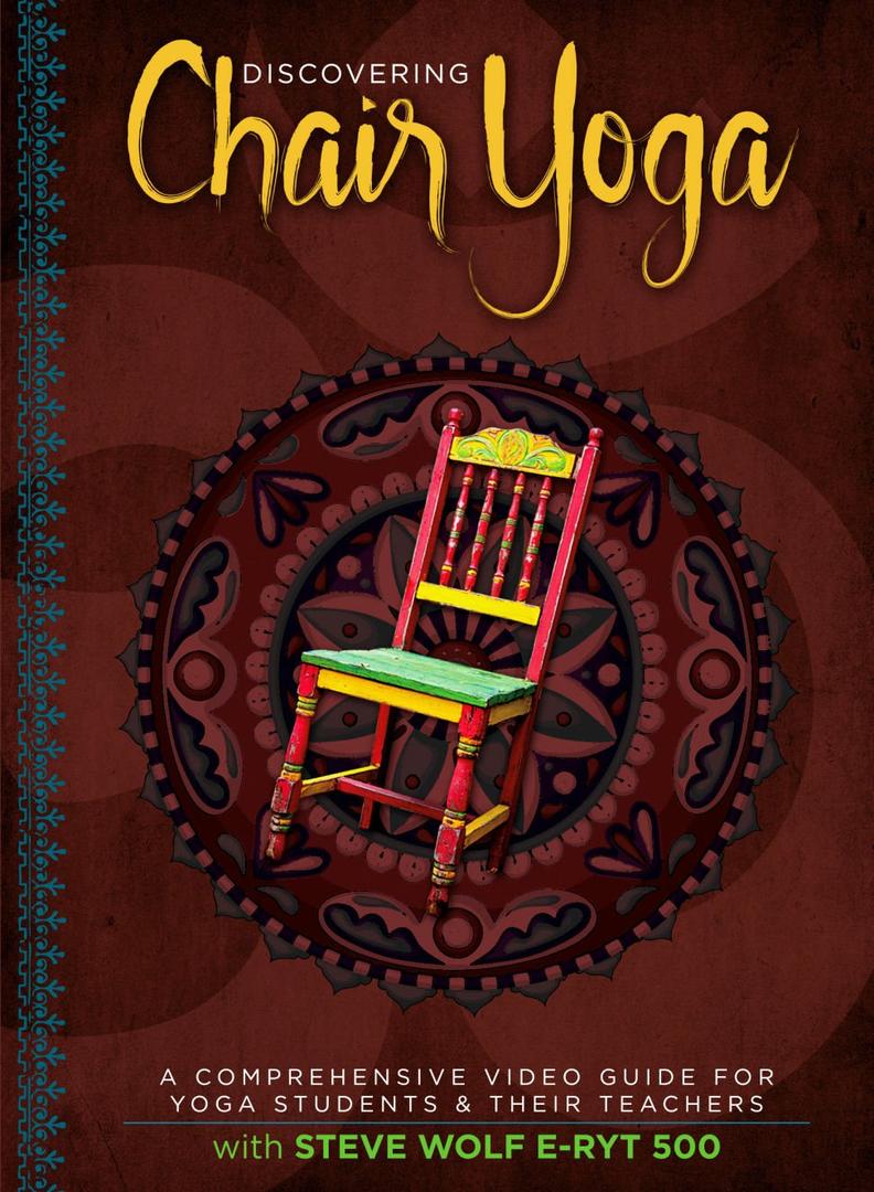 Discovering Chair Yoga - A Comprehensive Video Guide For Yoga Students And Their Teachers