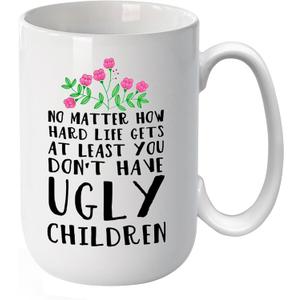 15 oz Mom Coffee Mug - Funny Mother's Day Gift for Mom from Daughter or Son, Valentine's Day Birthday Gift Idea, At Least You Dont Have Ugly Children Design, Custom Ceramic Cup for Women