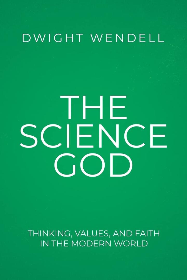 The Science God: Thinking, Values, and Faith in the Modern World