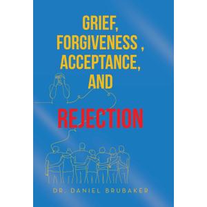 Grief, Forgiveness, Acceptance, and Rejection