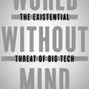 World Without Mind: The Existential Threat of Big Tech
