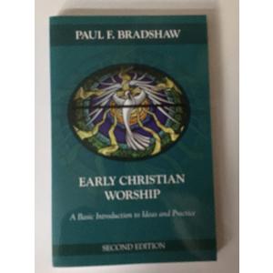Early Christian Worship: A Basic Introduction to Ideas and Practice: Second Edition