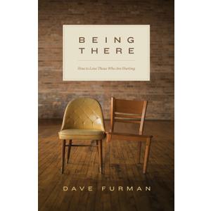 Being There: How to Love Those Who Are Hurting