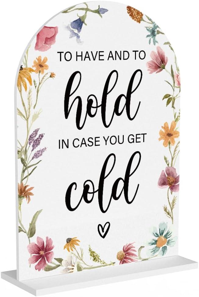 Acrylic Wedding Sign To Have And To Hold In Case You Get Cold Signs for Ceremony Modern Calligraphy Arch Acrylic Table Top Signs for Wedding Reception and Event Party Table Decor (White Wildflowers)