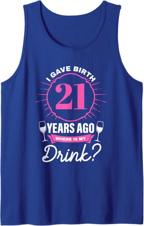 I Gave Birth 21 Years Ago Where Is My Drink? Women Birthday Tank Top L
