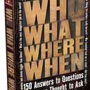 Who What Where When: 150 Answers to Questions You Never Thought to Ask