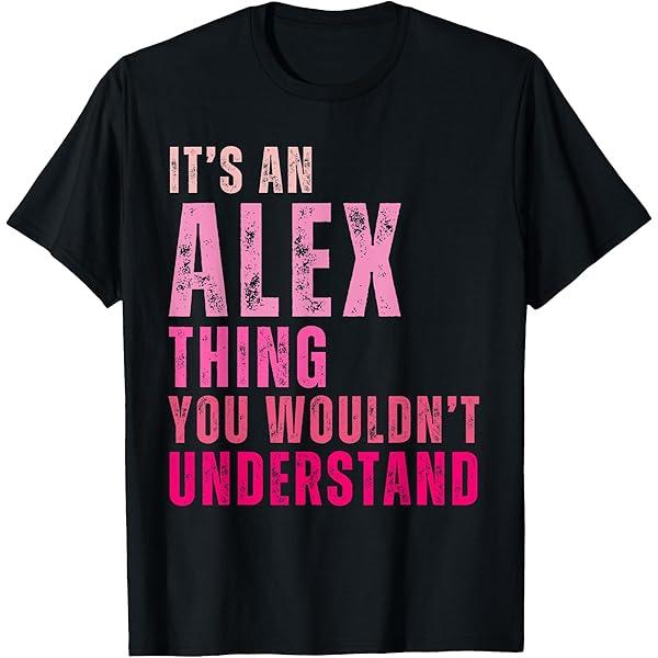 It's an Alex Thing You Wouldn't Understand Alex Vintage TShirt, Large