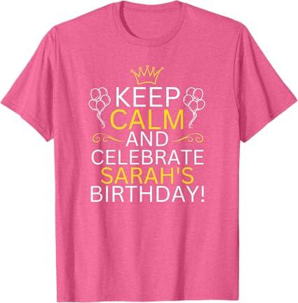 Keep Calm And Celebrate Sarah s Birthday T-Shirt Small