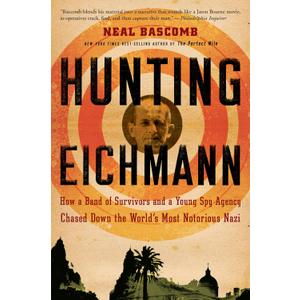 Hunting Eichmann: How a Band of Survivors and a Young Spy Agency Chased Down the World's Most Notorious Nazi