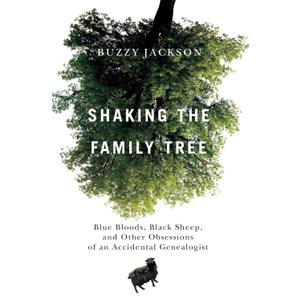 Shaking the Family Tree: Blue Bloods, Black Sheep, and Other Obsessions of an Accidental Genealogist Shaking the Family Tree: Blue Bloods, Black Sheep, and Other Obsessions of an Accidental Genealogist