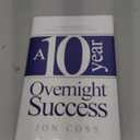 A Ten-Year Overnight Success: The Inspiring Story of a Business You've Never Heard of