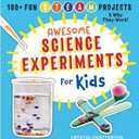 Awesome Science Experiments for Kids: 100+ Fun STEM / STEAM Projects and Why They Work
