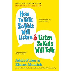 How to Talk So Kids Will Listen & Listen So Kids Will Talk (The How To Talk Series)