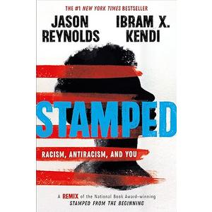 Stamped: Racism, Antiracism, and You: A Remix of the National Book Award-winning Stamped from the Beginning