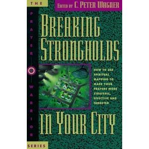 Breaking strongholds in your city: How to use spiritual mapping to make your prayers more strategic, effective, and targeted (The Prayer warrior series) Paperback