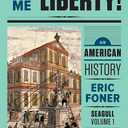 Give Me Liberty!: An American History Seagull Fifth Edition (Volume 1: To 1877)