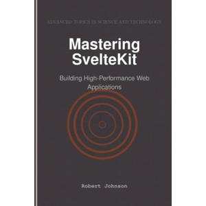 Mastering SvelteKit: Building High-Performance Web Applications