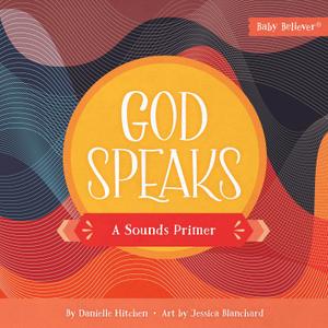 God Speaks: A Sounds Primer (Baby Believer), 
Board book