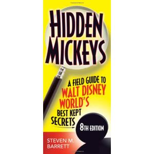 Hidden Mickeys: A Field Guide to Walt Disney World's Best Kept Secrets